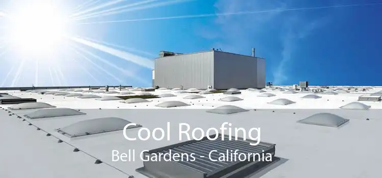 Cool Roofing Bell Gardens - California