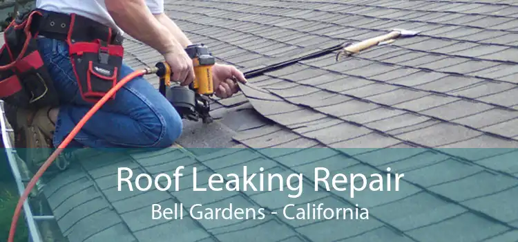 Roof Leaking Repair Bell Gardens - California